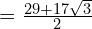 = \frac{29 + 17\sqrt{3}}{2}