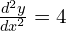 \frac{d^2y}{dx^2}=4