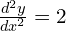 \frac{d^2y}{dx^2}=2