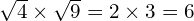 \sqrt{4} \times \sqrt{9} = 2 \times 3 = 6