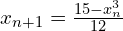 x_{n+1} = \frac{15 - x_n^3}{12}