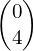 \begin{pmatrix}0\\4\end{pmatrix}