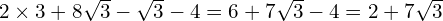 2 \times 3 + 8\sqrt{3} - \sqrt{3} - 4 = 6 + 7\sqrt{3} - 4 = 2 + 7\sqrt{3}