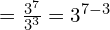 = \frac{3^7} {3^3} = 3^{7 - 3}