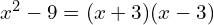 x^2 - 9 = (x + 3)(x - 3)