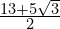 \frac{13 + 5\sqrt{3}}{2}