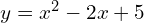 y=x^2-2x+5