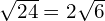 \sqrt{24} = 2\sqrt{6}