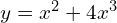 y=x^2+4x^3