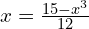 x = \frac{15 - x^3}{12}
