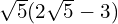 \sqrt{5}(2\sqrt{5} - 3)