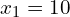 x_1 = 10