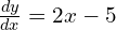 \frac{dy}{dx}=2x - 5