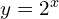 y = 2^{x}