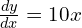 \frac{dy}{dx}=10x