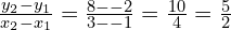 \frac{y_2 - y_1}{x_2 - x_1} = \frac{8 - -2}{3- -1} = \frac{10}{4} = \frac{5}{2}