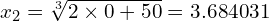x_2 = \sqrt[3]{2 \times 0 +50} = 3.684031