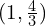 (1, \frac{4}{3})