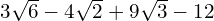 3\sqrt{6} - 4\sqrt{2} + 9\sqrt{3} - 12