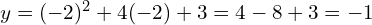 y=(-2)^2+4(-2)+3 = 4-8+3 = -1