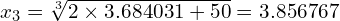 x_3 = \sqrt[3]{2 \times 3.684031 +50} = 3.856767