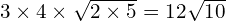 3 \times 4 \times \sqrt{2 \times 5} = 12\sqrt{10}