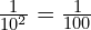 \frac{1}{10^2} = \frac{1}{100}
