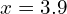 x=3.9