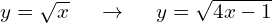 y=\sqrt{x} \hspace{0.5cm} \to \hspace{0.5cm} y=\sqrt{4x-1}