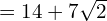 = 14 + 7\sqrt{2}