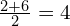 \frac{2 + 6}{2} = 4