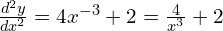 \frac{d^2y}{dx^2}=4x^{-3} + 2 = \frac{4}{x^3} + 2