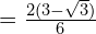 = \frac{2(3 - \sqrt{3})}{6}