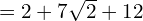 = 2 + 7\sqrt{2} + 12