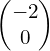 \begin{pmatrix}-2\\0\end{pmatrix}