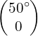 \begin{pmatrix}50^{\circ}\\0\end{pmatrix}