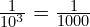 \frac{1}{10^3} = \frac{1}{1000}