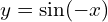 y = \sin (-x)