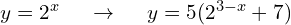 y=2^{x} \hspace{0.5cm} \to \hspace{0.5cm} y = 5(2^{3-x} + 7)