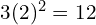 3(2)^2 = 12