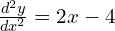 \frac{d^2y}{dx^2}=2x-4