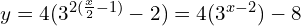 y=4(3^{2(\frac{x}{2}-1)} - 2) = 4(3^{x-2}) - 8