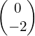 \begin{pmatrix}0\\-2\end{pmatrix}