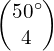 \begin{pmatrix}50^{\circ}\\4\end{pmatrix}