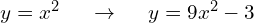 y=x^2 \hspace{0.5cm} \to \hspace{0.5cm} y=9x^2 - 3