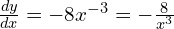 \frac{dy}{dx}=-8x^{-3} = -\frac{8}{x^3}