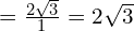 = \frac{2\sqrt{3}}{1} = 2\sqrt{3}