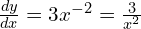 \frac{dy}{dx}=3x^{-2} = \frac{3}{x^2}