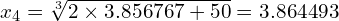 x_4 = \sqrt[3]{2 \times 3.856767 +50} = 3.864493