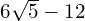 6\sqrt{5} - 12